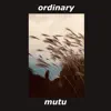 Ordinary - Single album lyrics, reviews, download