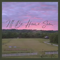 I'll Be Home Soon - Single by Brian Allison album reviews, ratings, credits