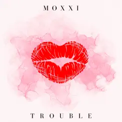 Trouble - Single by Moxxi album reviews, ratings, credits