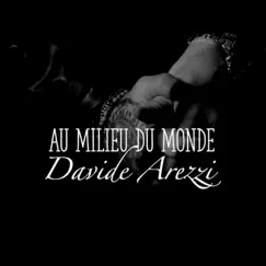 Au milieu du monde - Single by Davide Arezzi album reviews, ratings, credits