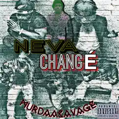 Neva Changé - Single by MurdaaSavage album reviews, ratings, credits