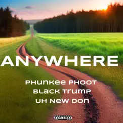 AnyWhere (feat. Black Trump & Uh New Don) - Single by Phunkee Phoot album reviews, ratings, credits
