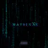 Matrixxx - Single album lyrics, reviews, download
