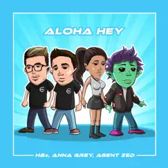 Aloha Hey - Single by HBz, Anna Grey & Agent Zed album reviews, ratings, credits