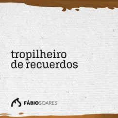 Tropilheiro de Recuerdos (feat. Lucas Soares LS) - Single by Fabio Soares album reviews, ratings, credits
