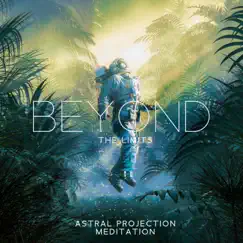 Beyond the Limits: Astral Projection Frequency, Enter Quantum Realms to Evoke Personal Change and Dream Realization, Lucid Hypnosis, OBE by Healing Meditation Zone, Astral Travel Sanctuary & Spiritual Meditation Vibes album reviews, ratings, credits