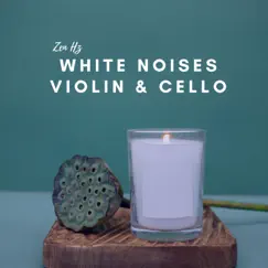 White Noises with Violin & Cello by White Noise ASMR, White Noise Therapy & Zen Hz album reviews, ratings, credits