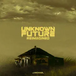 Unknown Future (Reimagined) - Single by J.Michael album reviews, ratings, credits