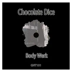 Body Werk - EP by Chocolate Dice album reviews, ratings, credits