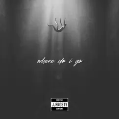 Where Do I Go? - Single by JJFrosty album reviews, ratings, credits