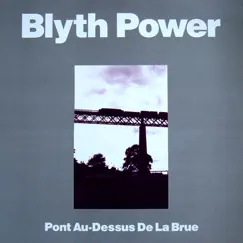 Pont Au-Dessus De La Brue by Blyth Power album reviews, ratings, credits