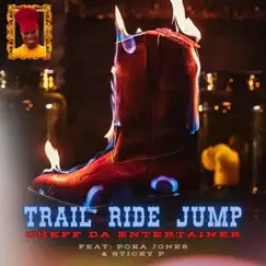 Trail Ride Jump (feat. Poka Jones & Sticky P) - Single by Cheff Da Entertainer album reviews, ratings, credits