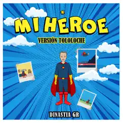 Mi Héroe ( Versión Tololoche) - Single by Dinastía GR album reviews, ratings, credits