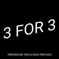 3 for 3 - Single by TreeDogg Mr. ATM, DJ Gee & Tree Dogg album reviews, ratings, credits