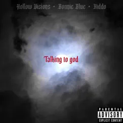 Talking To God - Single by Hollow Visions, Bonnie Blue & Kiddo Eotr album reviews, ratings, credits