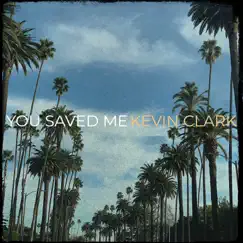 You Saved Me - Single by Kevin Clark album reviews, ratings, credits