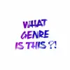 What Genre Is This?! - EP album lyrics, reviews, download