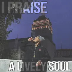 I Praise - Single by A Lively Soul album reviews, ratings, credits