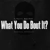 What You Do Bout it? (feat. Makk Blakk) [Radio Edit] [Radio Edit] - Single album lyrics, reviews, download