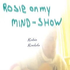 Rosie on My Mind Show by Robin Roelofs album reviews, ratings, credits