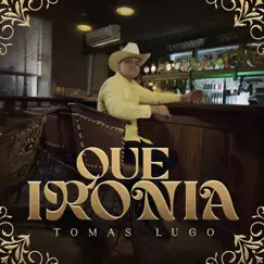 Que Ironia - Single by Tomas Lugo album reviews, ratings, credits