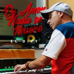De Amor Nadie Se Muere - Single by El Dipy album reviews, ratings, credits