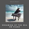 Dreaming of the Sea on Piano album lyrics, reviews, download