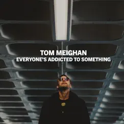 Everyone's Addicted To Something - Single by Tom Meighan album reviews, ratings, credits