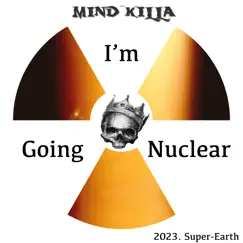 I'm Going Nuclear - Single by Mindkilla album reviews, ratings, credits