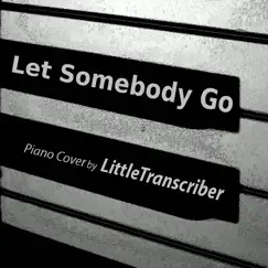 Let Somebody Go (Piano Version) Song Lyrics