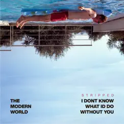 I Don't Know What I'd Do Without You (Stripped) - Single by The Modern World album reviews, ratings, credits