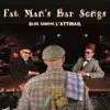 Fat Man's Bar Songs (Elho chante l'Attirail) album lyrics, reviews, download