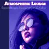 Atmospheric Lounge: Essential Relaxing Background Chill Out Music album lyrics, reviews, download