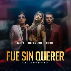 Fue Sin Querer - Single by Claudia Serpa, Galeto & Oregon album reviews, ratings, credits
