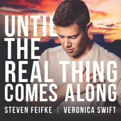 Until the Real Thing Comes Along (feat. Veronica Swift & Andrew Gould) - Single by Steven Feifke album reviews, ratings, credits