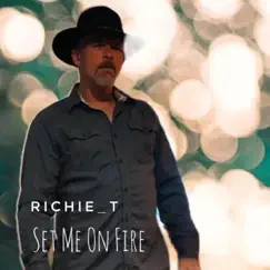 Set Me On Fire - Single by Richie_T album reviews, ratings, credits