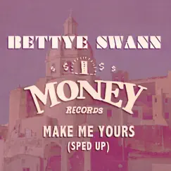 Make Me Yours (Sped Up) - Single by Bettye Swann album reviews, ratings, credits