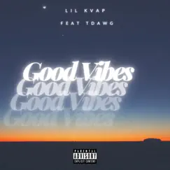 Good Vibes (feat. Tdawg) Song Lyrics