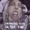 Everything Melts In the End album lyrics, reviews, download