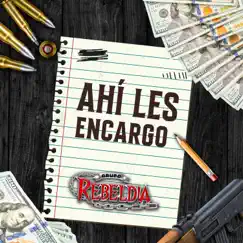 Ahí Les Encargo - Single by Grupo Rebeldía album reviews, ratings, credits