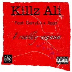 I really wanna (feat. Garrylo & Jiggz) - Single by Killz Ali album reviews, ratings, credits