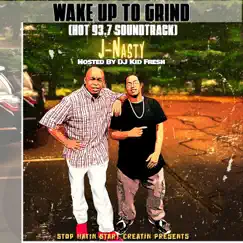 Wake Up To Grind (Hot 93.7 Soundtrack) - Single by J-Nasty album reviews, ratings, credits