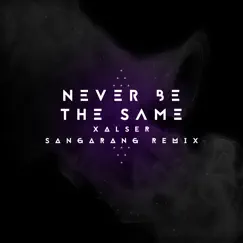 Never Be the Same (feat. Sangarang) [Sangarang Remix] - Single by Xalser album reviews, ratings, credits