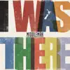 I Was There - Single album lyrics, reviews, download