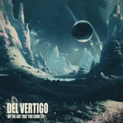 On the Day That You Come To - EP by Del Vertigo album reviews, ratings, credits