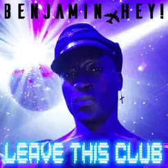 Leave This Club - Single by Benjamin Hey! album reviews, ratings, credits