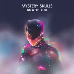 Be With You - Single by Mystery Skulls album reviews, ratings, credits