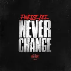 Never Change - Single by Finesse Dee album reviews, ratings, credits