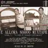 E Allora Noooo Mixtape, Vol. 1 (In Caso Di Incendio Rallegrarsi) album lyrics, reviews, download