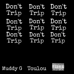 Don't Trip (feat. Toulou) - Single by Muddy G album reviews, ratings, credits